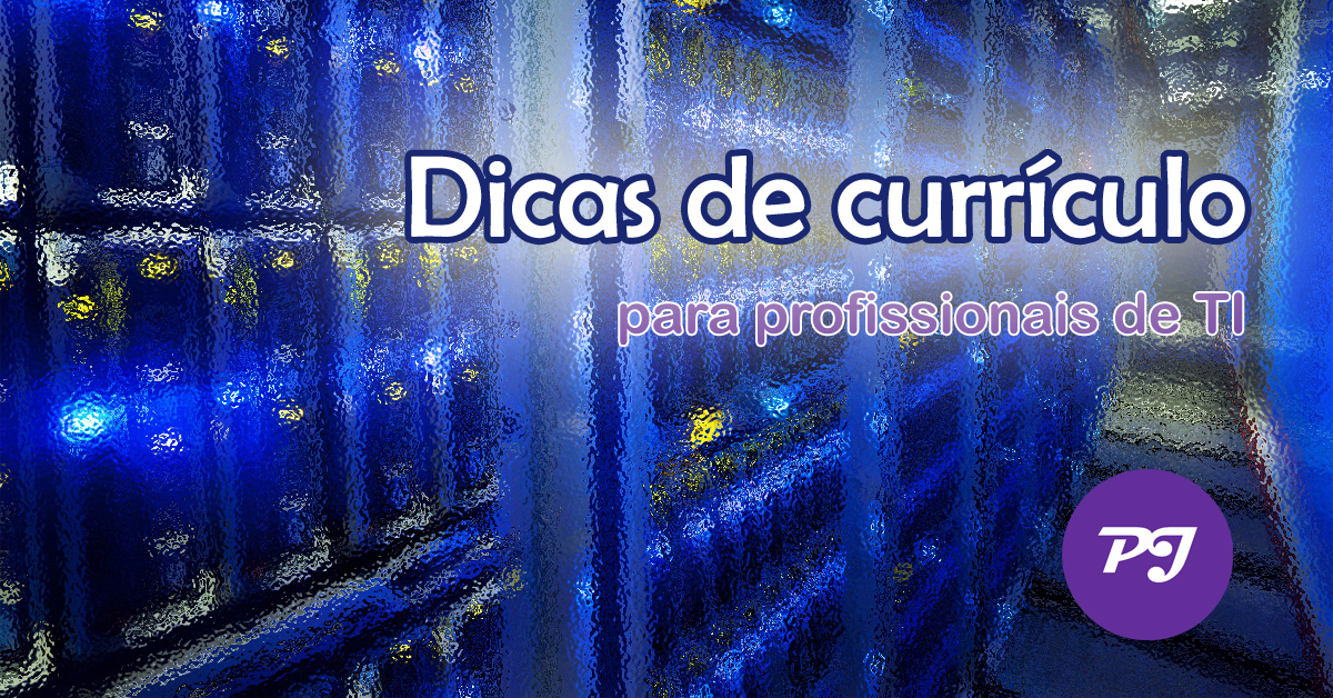 Dicas de currículo para profissionais de tecnologia da informação
