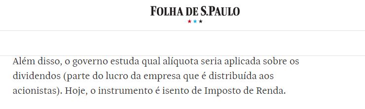 O Governo estuda qual alíquota seria aplicada sobre os dividendos. Hoje o instrumento é isento do IR.