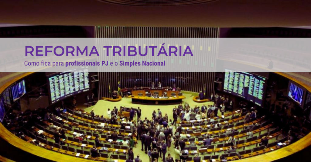 Reforma Tributária - Como ficará para os profissionais PJ e pequenos empresários no Simples Nacional?