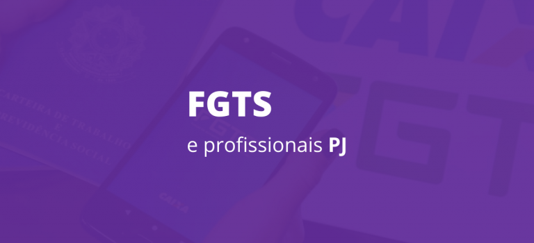FGTS e profissionais PJ FGTS e profissionais PJ
