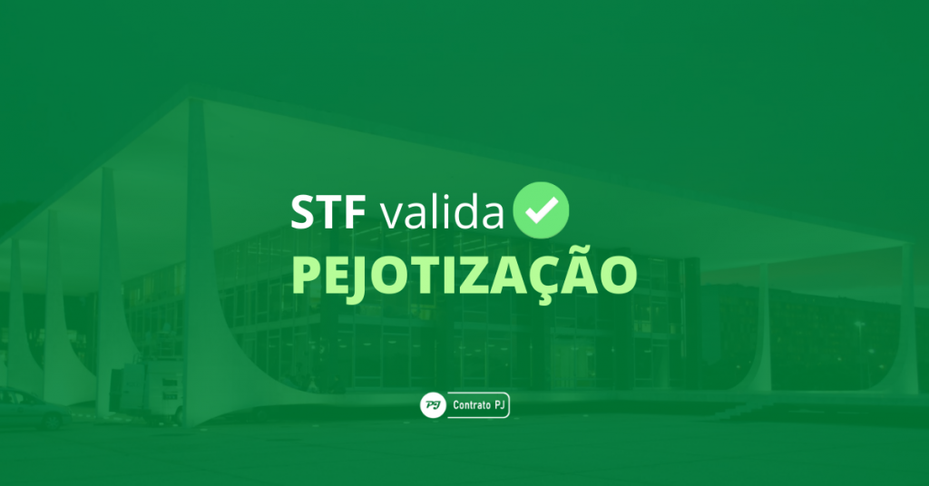 STF valida Pejotização - Supremo Tribunal Federal - PJ